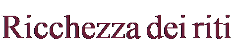 Casella di testo: Ricchezza dei riti
